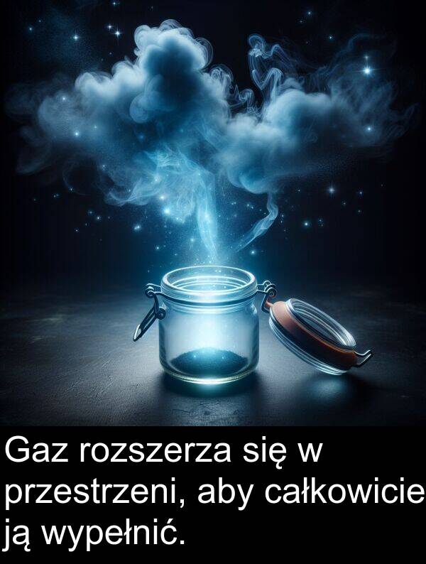 przestrzeni: Gaz rozszerza się w przestrzeni, aby całkowicie ją wypełnić.