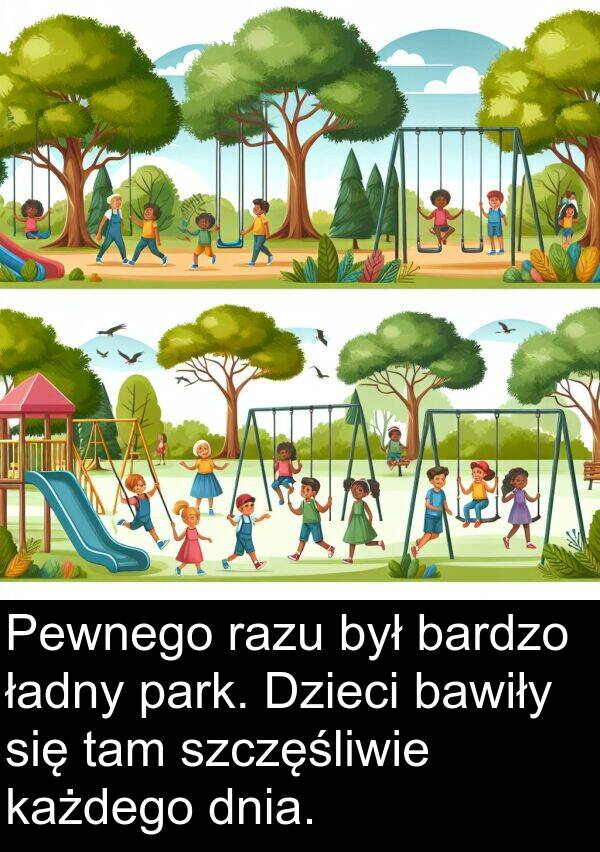 bawiły: Pewnego razu był bardzo ładny park. Dzieci bawiły się tam szczęśliwie każdego dnia.