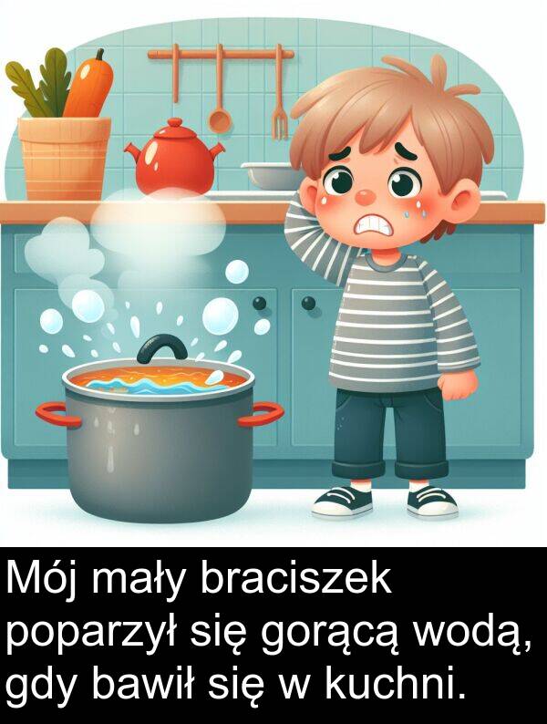 bawił: Mój mały braciszek poparzył się gorącą wodą, gdy bawił się w kuchni.
