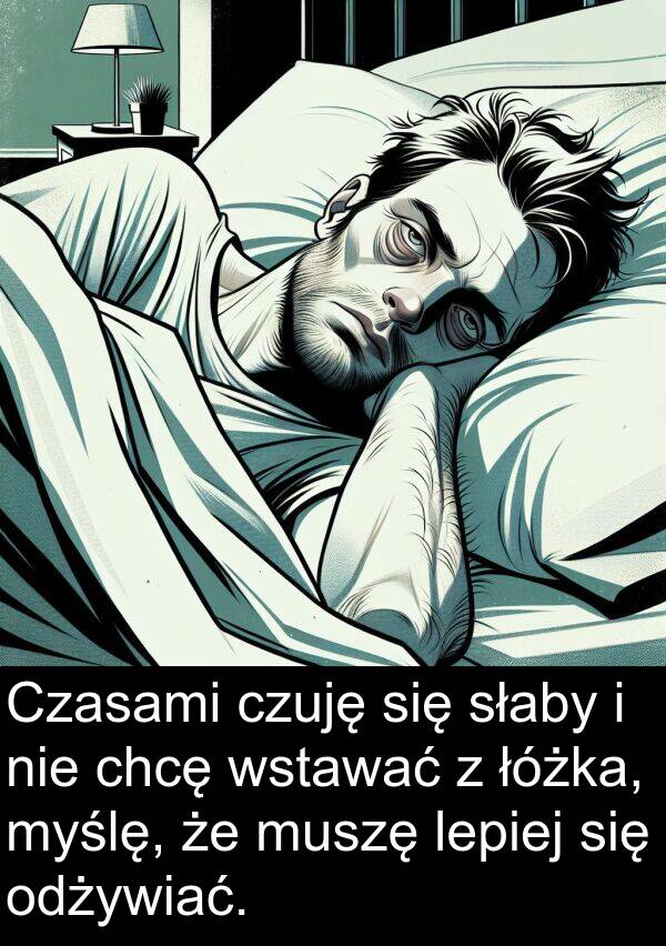 łóżka: Czasami czuję się słaby i nie chcę wstawać z łóżka, myślę, że muszę lepiej się odżywiać.