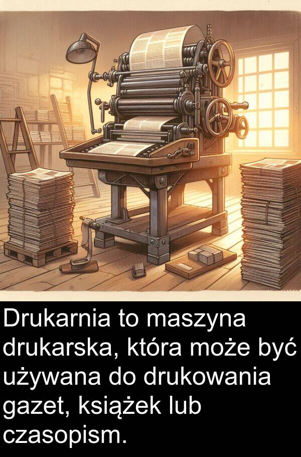 gazet: Drukarnia to maszyna drukarska, która może być używana do drukowania gazet, książek lub czasopism.