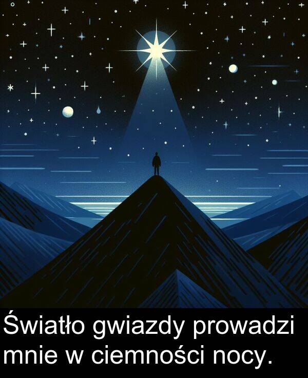 prowadzi: Światło gwiazdy prowadzi mnie w ciemności nocy.