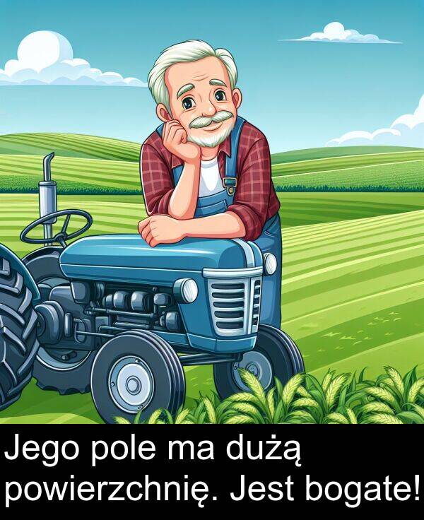 powierzchnię: Jego pole ma dużą powierzchnię. Jest bogate!