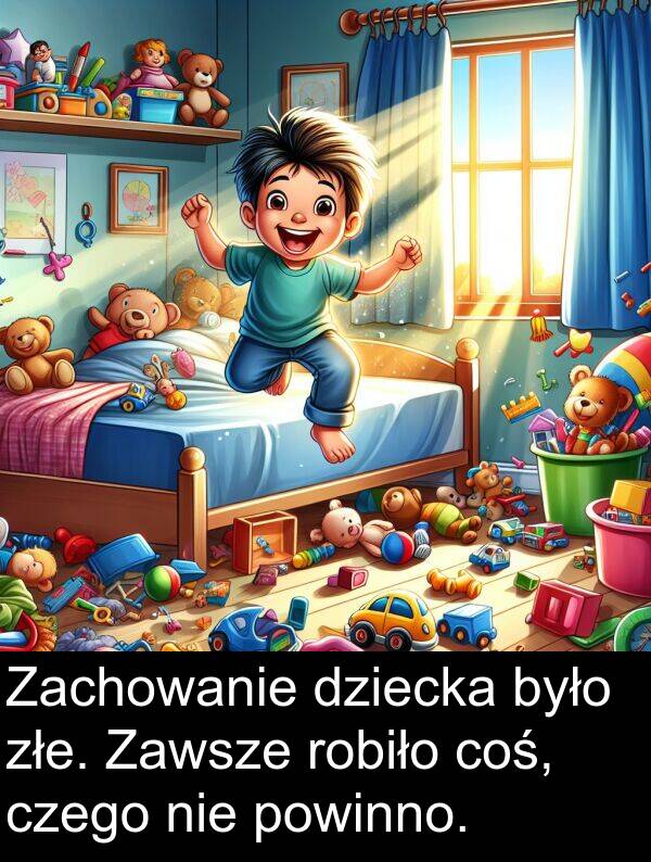 powinno: Zachowanie dziecka było złe. Zawsze robiło coś, czego nie powinno.