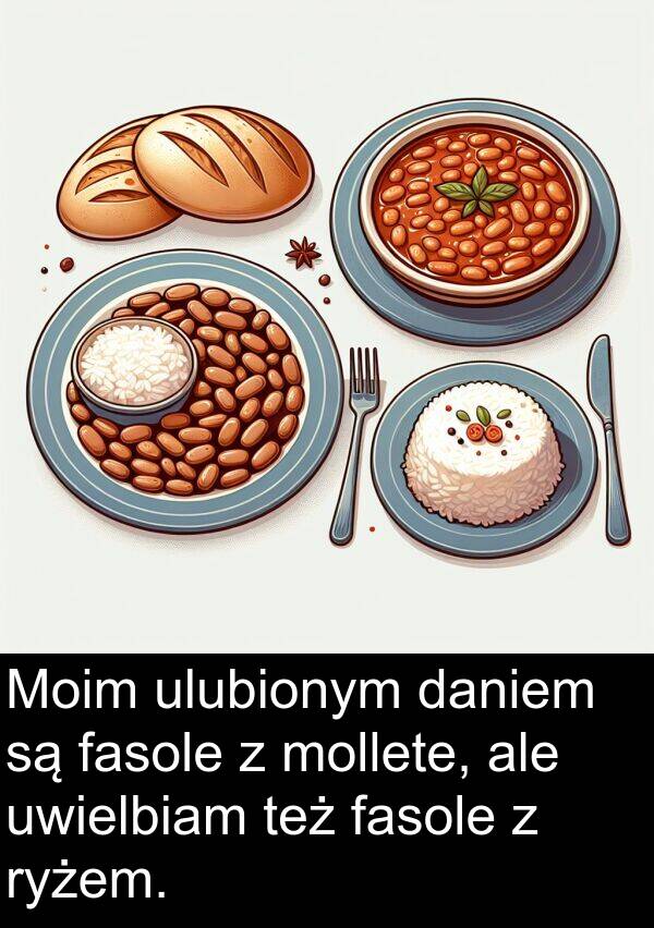 fasole: Moim ulubionym daniem są fasole z mollete, ale uwielbiam też fasole z ryżem.