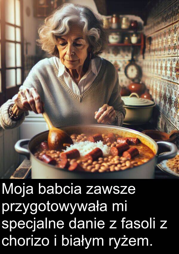 przygotowywała: Moja babcia zawsze przygotowywała mi specjalne danie z fasoli z chorizo i białym ryżem.