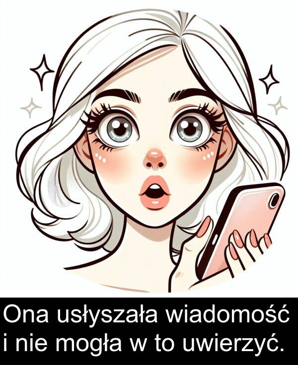 wiadomość: Ona usłyszała wiadomość i nie mogła w to uwierzyć.