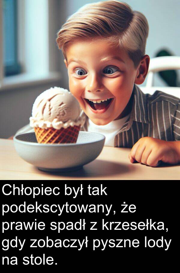 pyszne: Chłopiec był tak podekscytowany, że prawie spadł z krzesełka, gdy zobaczył pyszne lody na stole.