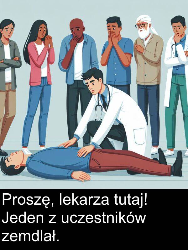 zemdlał: Proszę, lekarza tutaj! Jeden z uczestników zemdlał.