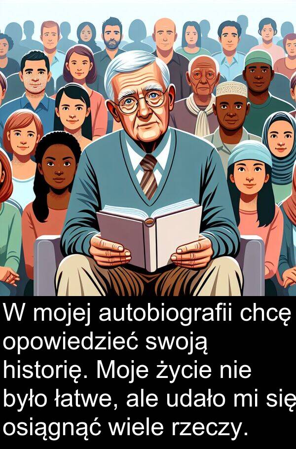 łatwe: W mojej autobiografii chcę opowiedzieć swoją historię. Moje życie nie było łatwe, ale udało mi się osiągnąć wiele rzeczy.
