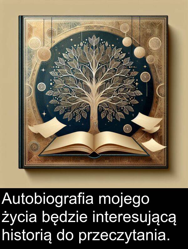 przeczytania: Autobiografia mojego życia będzie interesującą historią do przeczytania.