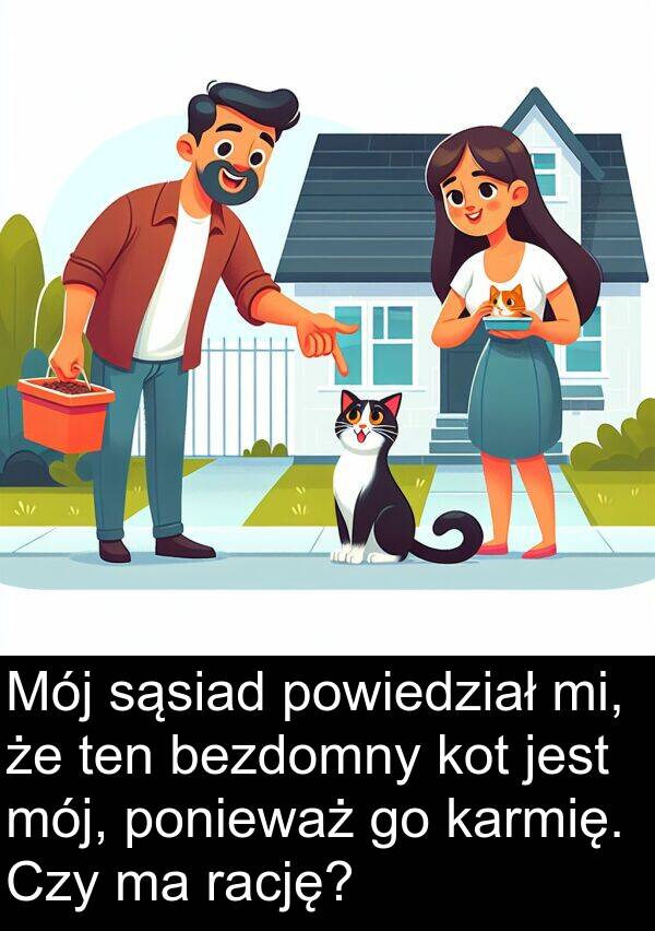 powiedział: Mój sąsiad powiedział mi, że ten bezdomny kot jest mój, ponieważ go karmię. Czy ma rację?