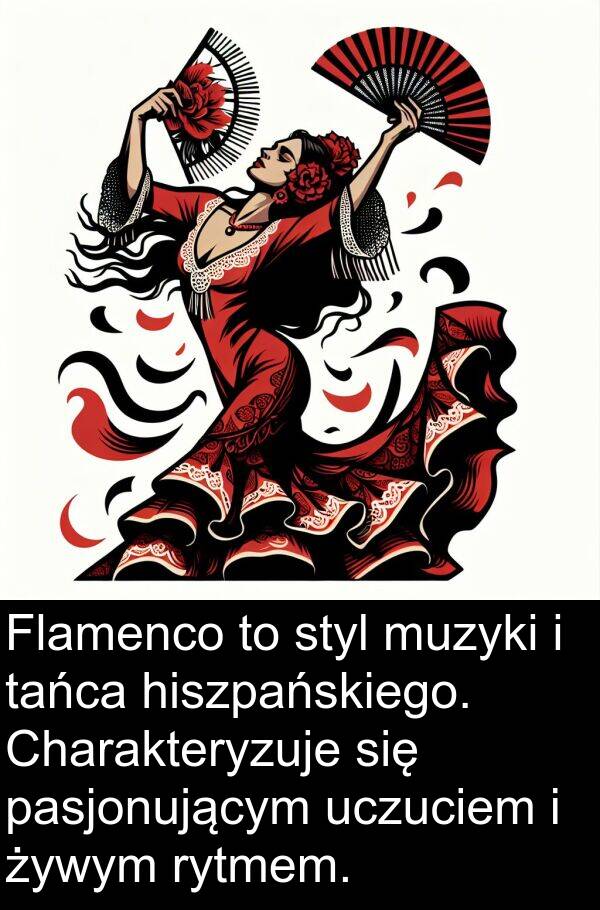 żywym: Flamenco to styl muzyki i tańca hiszpańskiego. Charakteryzuje się pasjonującym uczuciem i żywym rytmem.