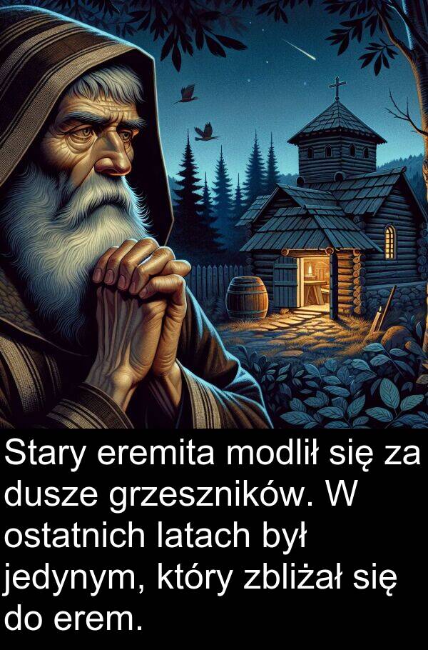 zbliżał: Stary eremita modlił się za dusze grzeszników. W ostatnich latach był jedynym, który zbliżał się do erem.