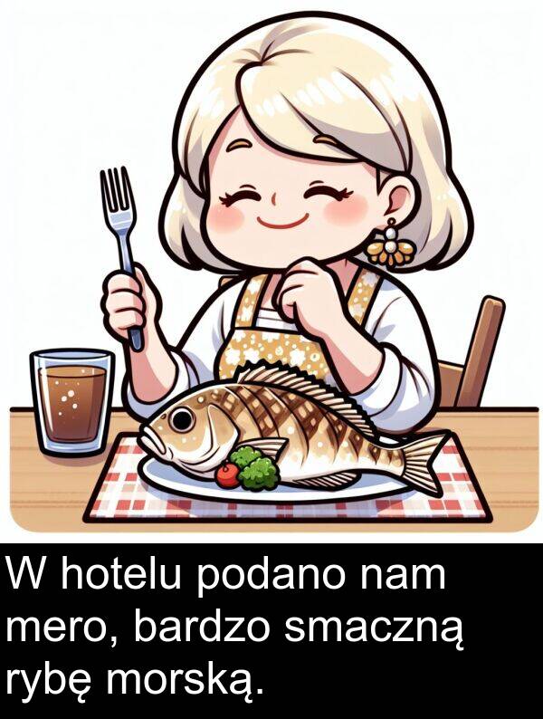 mero: W hotelu podano nam mero, bardzo smaczną rybę morską.