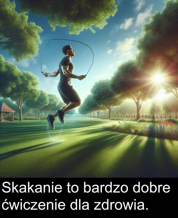 zdrowia: Skakanie to bardzo dobre ćwiczenie dla zdrowia.