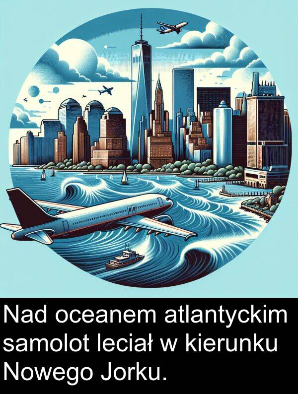 samolot: Nad oceanem atlantyckim samolot leciał w kierunku Nowego Jorku.
