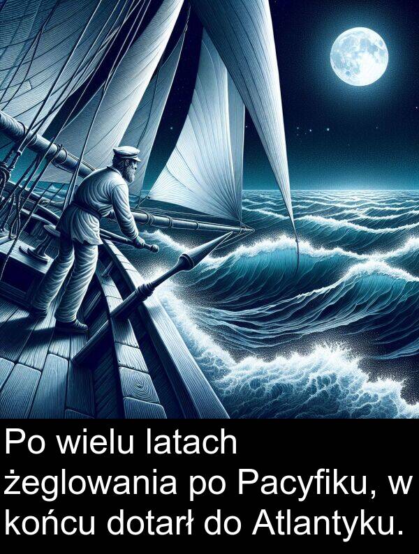 żeglowania: Po wielu latach żeglowania po Pacyfiku, w końcu dotarł do Atlantyku.