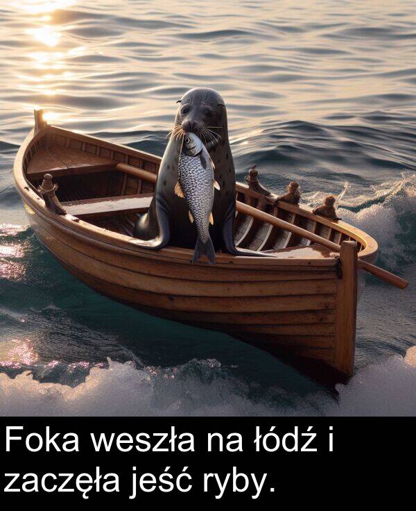 zaczęła: Foka weszła na łódź i zaczęła jeść ryby.