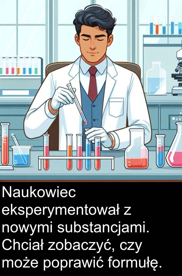 zobaczyć: Naukowiec eksperymentował z nowymi substancjami. Chciał zobaczyć, czy może poprawić formułę.