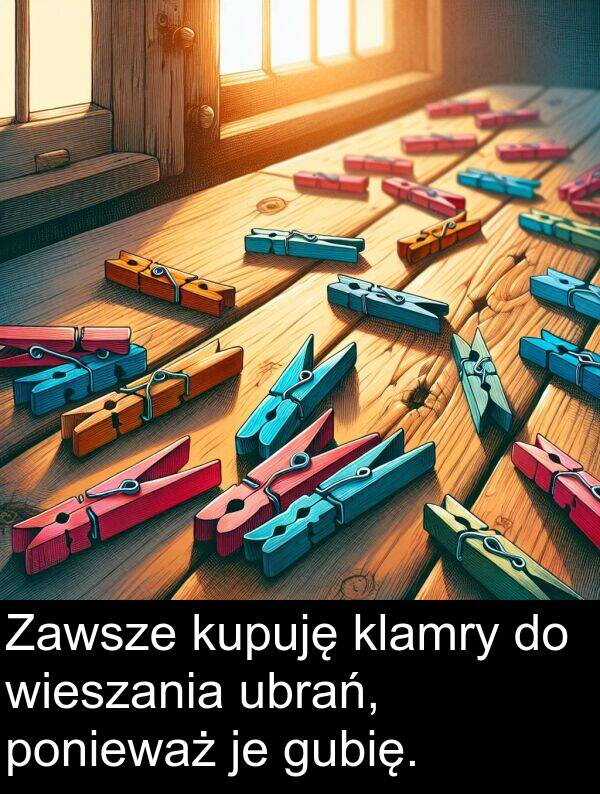 wieszania: Zawsze kupuję klamry do wieszania ubrań, ponieważ je gubię.