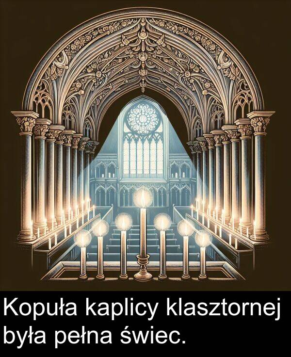 była: Kopuła kaplicy klasztornej była pełna świec.