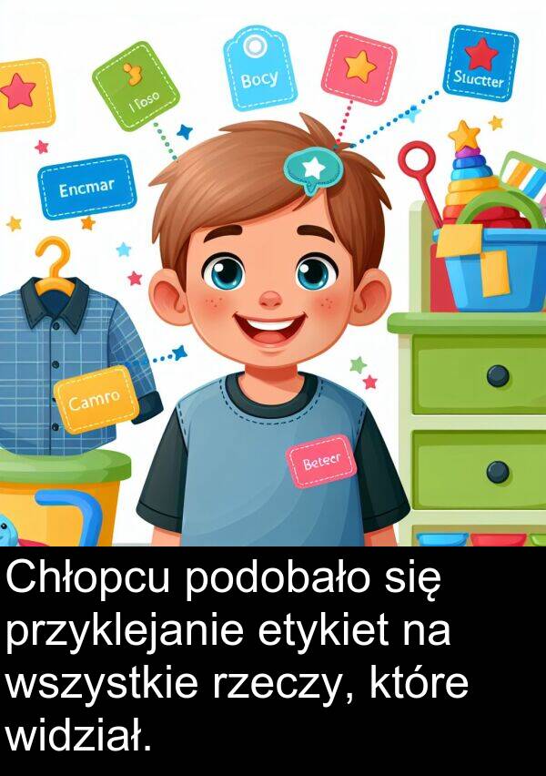 przyklejanie: Chłopcu podobało się przyklejanie etykiet na wszystkie rzeczy, które widział.