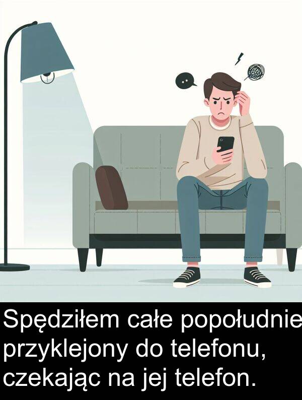 przyklejony: Spędziłem całe popołudnie przyklejony do telefonu, czekając na jej telefon.