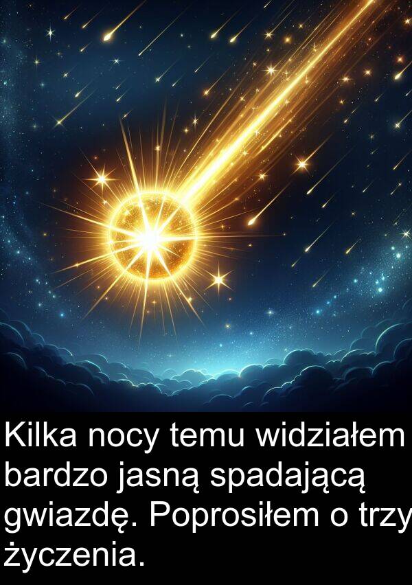 temu: Kilka nocy temu widziałem bardzo jasną spadającą gwiazdę. Poprosiłem o trzy życzenia.
