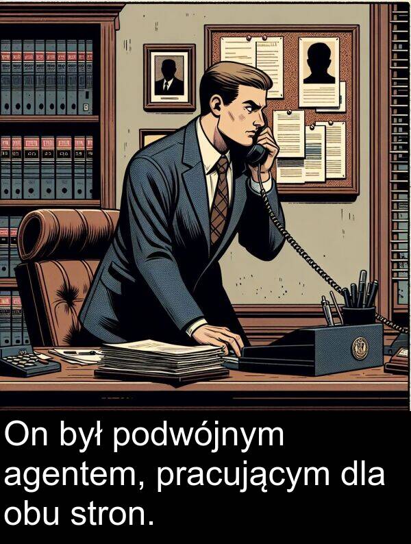 pracującym: On był podwójnym agentem, pracującym dla obu stron.