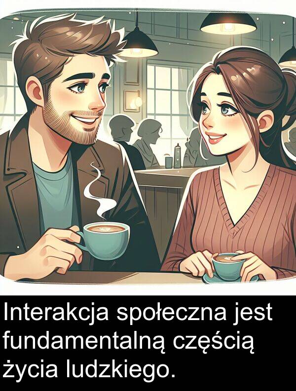 życia: Interakcja społeczna jest fundamentalną częścią życia ludzkiego.