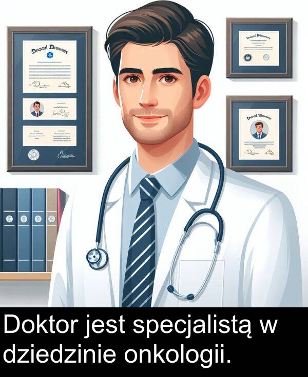 specjalistą: Doktor jest specjalistą w dziedzinie onkologii.