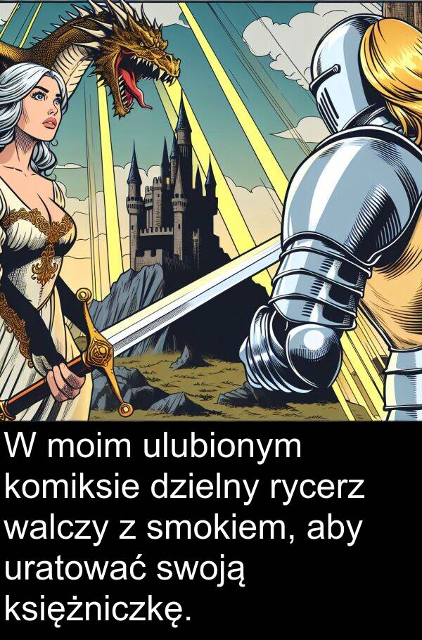 walczy: W moim ulubionym komiksie dzielny rycerz walczy z smokiem, aby uratować swoją księżniczkę.