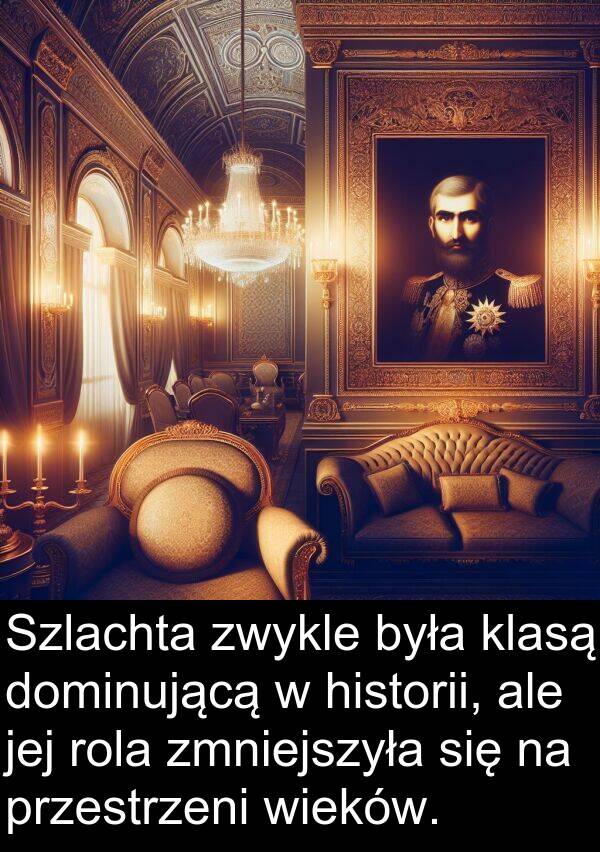 przestrzeni: Szlachta zwykle była klasą dominującą w historii, ale jej rola zmniejszyła się na przestrzeni wieków.