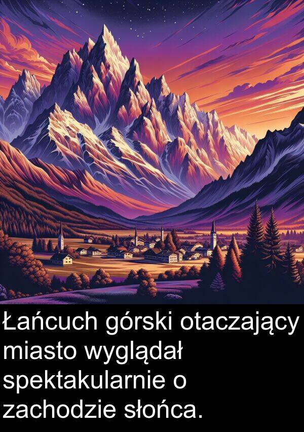 wyglądał: Łańcuch górski otaczający miasto wyglądał spektakularnie o zachodzie słońca.