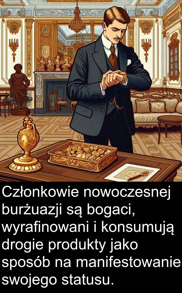 produkty: Członkowie nowoczesnej burżuazji są bogaci, wyrafinowani i konsumują drogie produkty jako sposób na manifestowanie swojego statusu.