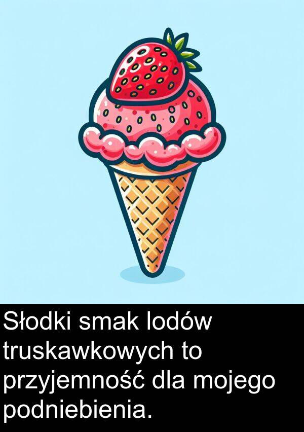 przyjemność: Słodki smak lodów truskawkowych to przyjemność dla mojego podniebienia.
