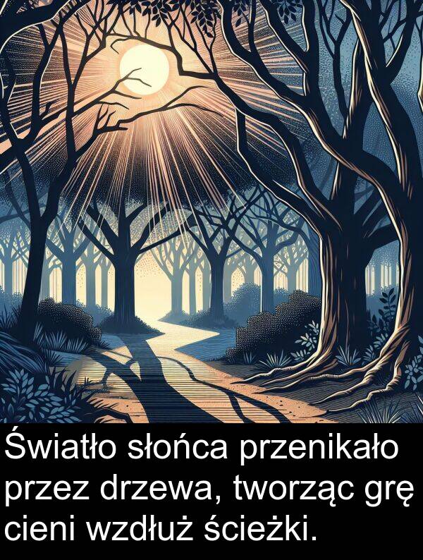 przenikało: Światło słońca przenikało przez drzewa, tworząc grę cieni wzdłuż ścieżki.
