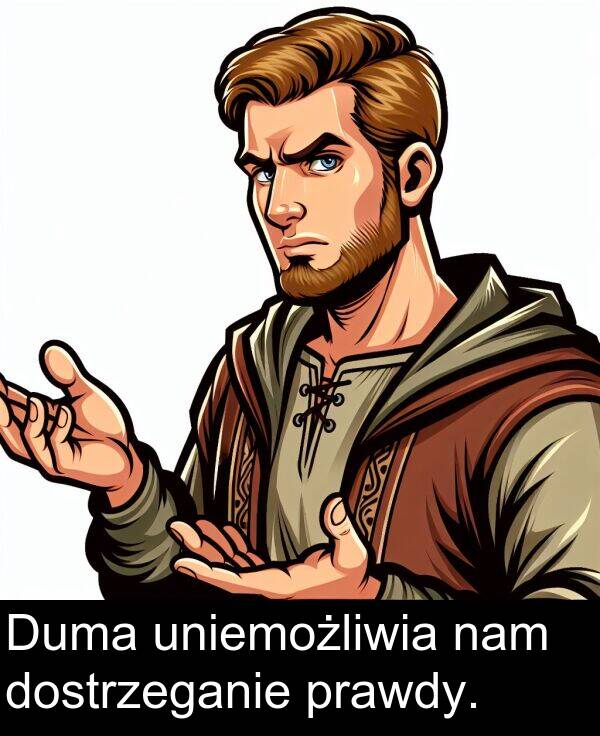 dostrzeganie: Duma uniemożliwia nam dostrzeganie prawdy.