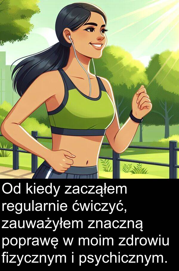 zacząłem: Od kiedy zacząłem regularnie ćwiczyć, zauważyłem znaczną poprawę w moim zdrowiu fizycznym i psychicznym.