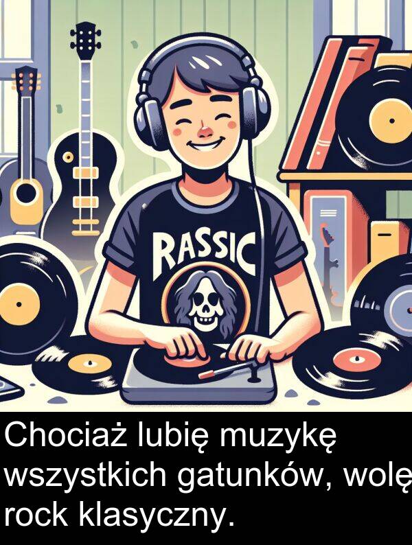 klasyczny: Chociaż lubię muzykę wszystkich gatunków, wolę rock klasyczny.