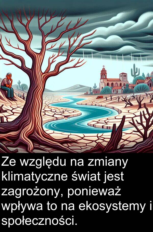 zagrożony: Ze względu na zmiany klimatyczne świat jest zagrożony, ponieważ wpływa to na ekosystemy i społeczności.