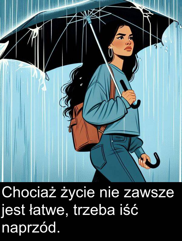 łatwe: Chociaż życie nie zawsze jest łatwe, trzeba iść naprzód.
