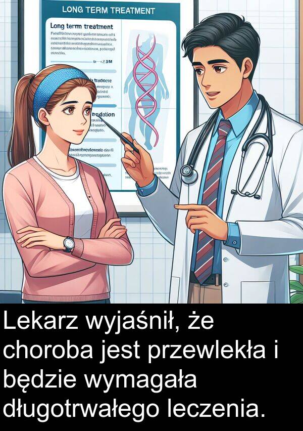 wymagała: Lekarz wyjaśnił, że choroba jest przewlekła i będzie wymagała długotrwałego leczenia.