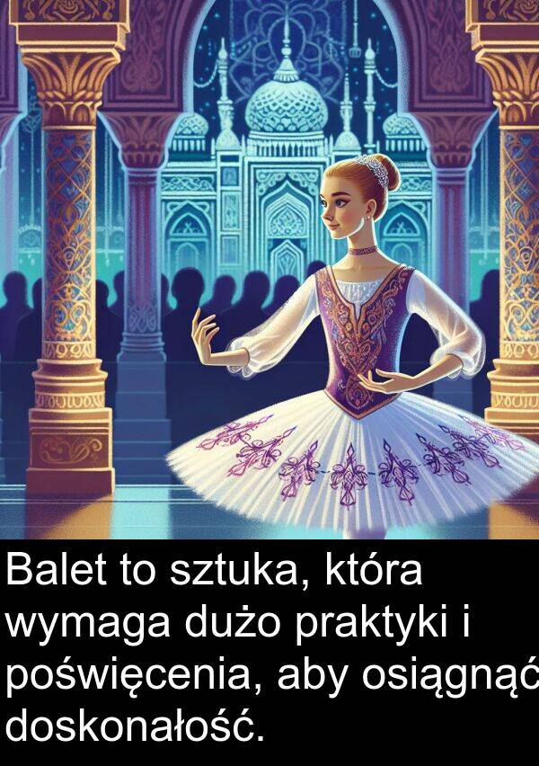 praktyki: Balet to sztuka, która wymaga dużo praktyki i poświęcenia, aby osiągnąć doskonałość.