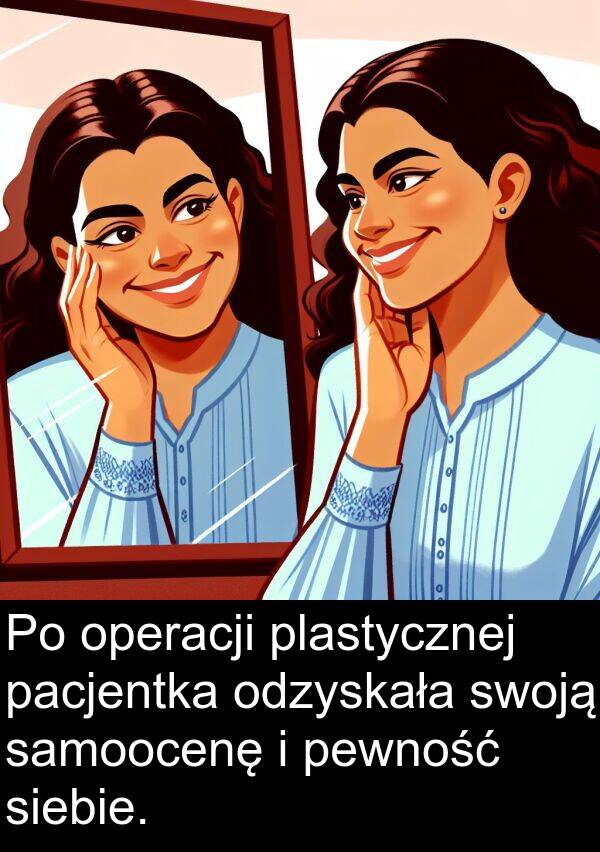 samoocenę: Po operacji plastycznej pacjentka odzyskała swoją samoocenę i pewność siebie.