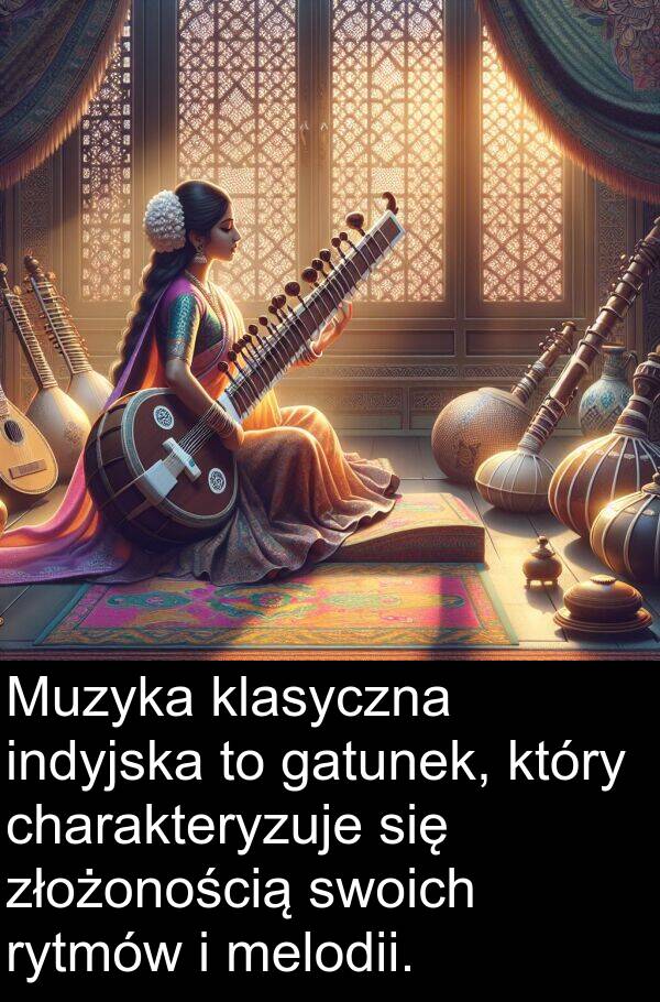 złożonością: Muzyka klasyczna indyjska to gatunek, który charakteryzuje się złożonością swoich rytmów i melodii.