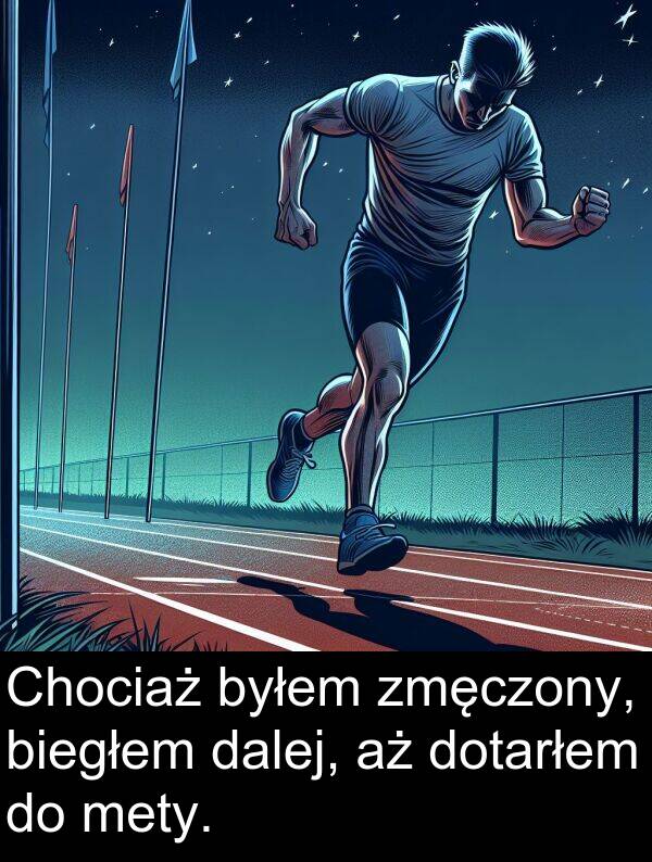 zmęczony: Chociaż byłem zmęczony, biegłem dalej, aż dotarłem do mety.