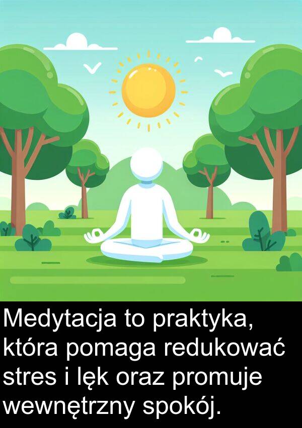 promuje: Medytacja to praktyka, która pomaga redukować stres i lęk oraz promuje wewnętrzny spokój.