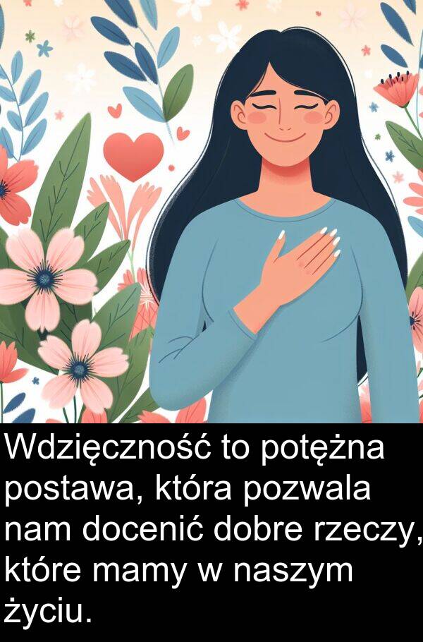pozwala: Wdzięczność to potężna postawa, która pozwala nam docenić dobre rzeczy, które mamy w naszym życiu.
